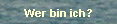 Wer bin ich?